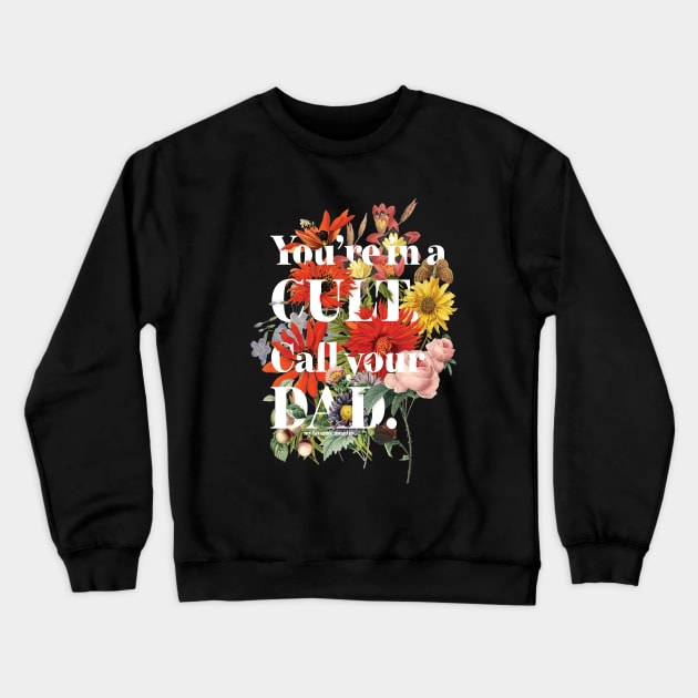 You're in a CULT, call your DAD! My Favorite Murder Crewneck Sweatshirt by Park Street Art + Design